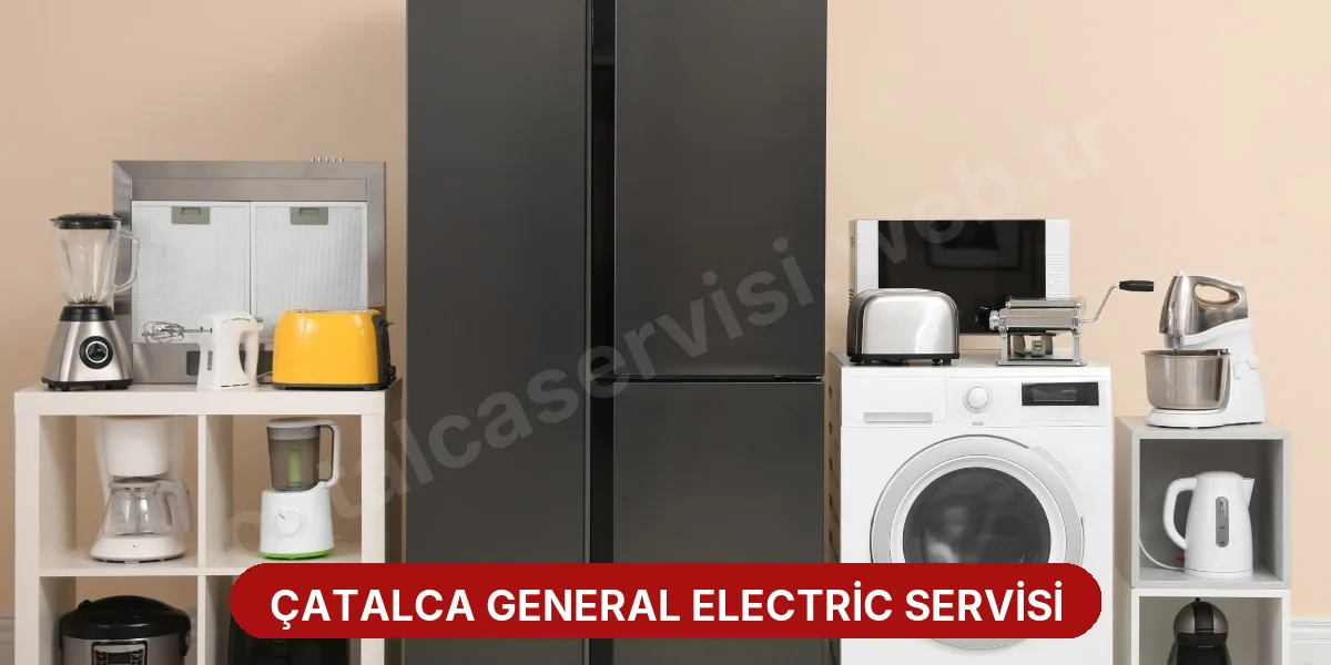 Çatalca General Electric Servisi